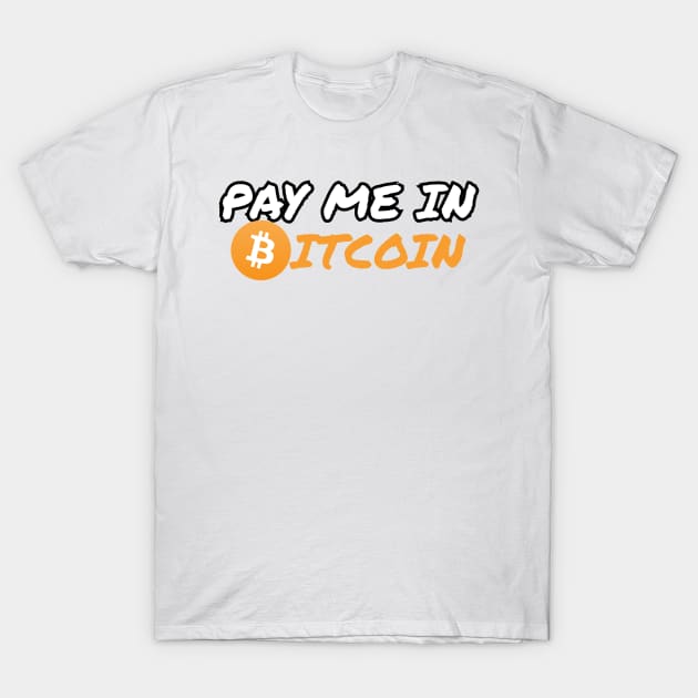 Pay Me in Bitcoin T-Shirt by MrWho Design